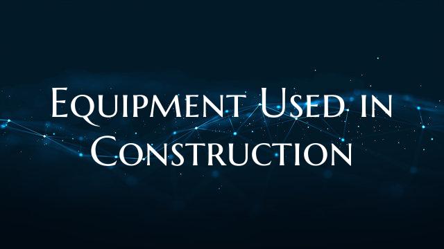 Equipment Used in Construction